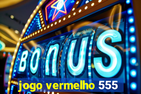 jogo vermelho 555